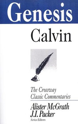 Genesis, The Crossway Classic Commentaries   -     By: John Calvin

