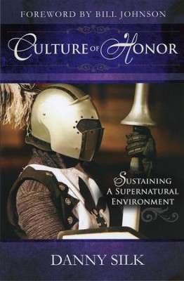 Culture of Honor: Sustaining a Supernatural Environment  -     By: Danny Silk
