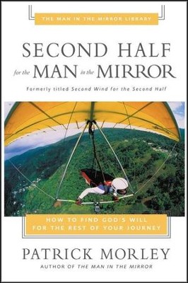 Second Half for the Man in the Mirror   -     By: Patrick Morley
