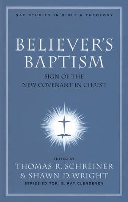 Believer's Baptism: Sign of the New Covenant in Christ    -     Edited By: Thomas R. Schreiner, Shawn D. Wright
    By: Edited by Thomas R. Schreiner & Shawn D. Wright
