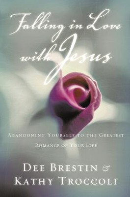 Falling in Love with Jesus  -     By: Dee Brestin, Kathy Troccoli

