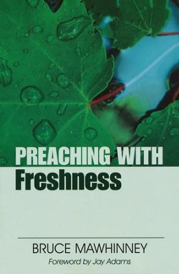 Preaching with Freshness, New Edition   -     By: Bruce Mawhinney

