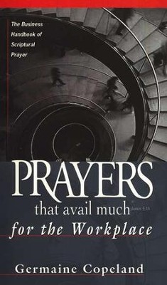 Prayers That Avail Much For the Workplace  -     By: Germaine Copeland
