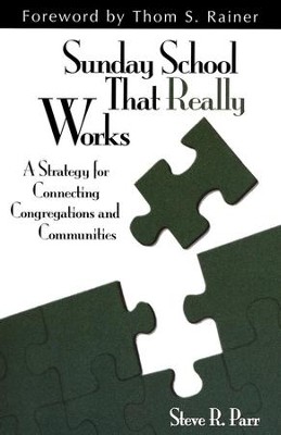 Sunday School That Really Works: A Strategy for Connecting Congregations and Communities  -     By: Steve R. Parr
