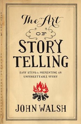 The Art of Storytelling: Easy Steps to Presenting an Unforgettable Story / New edition - eBook  -     By: John Walsh
