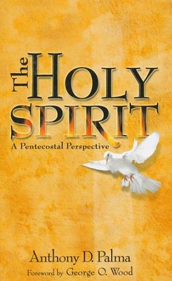 The Holy Spirit: A Pentecostal Perspective   -     By: Anthony D. Palma, George O. Wood
