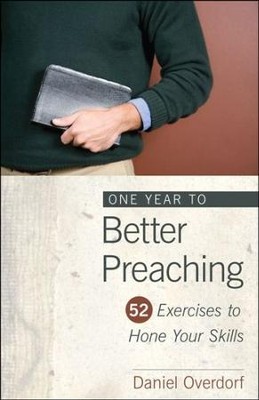 One Year to Better Preaching: 52 Exercises to Hone Your Skills  -     By: Daniel Overdorf
