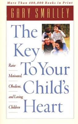 The Key To Your Child's Heart: Raise Motivated, Obedient, and  Loving Children  -     By: Dr. Gary Smalley
