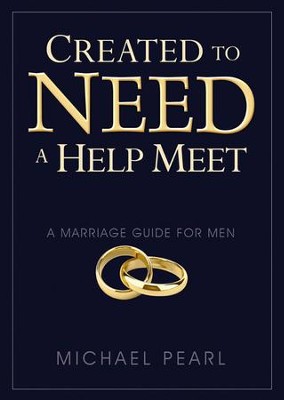 Created to Need a Help Meet: A Marriage Guide For Men  -     By: Michael Pearl
