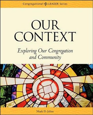 Our Context: Exploring Our Congregation and Community  -     By: Mark Johns
