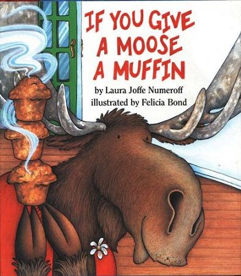 If You Give a Moose a Muffin   -     By: Laura Numeroff
    Illustrated By: Felicia Bond
