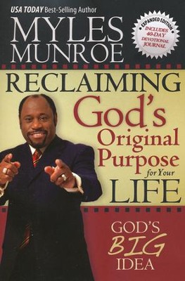 Reclaiming God's Original Purpose for Your Life: God's Big Idea, Expanded Edition  -     By: Myles Munroe
