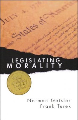 Legislating Morality: Is It Wise? Is It Legal? Is It Possible?  -     By: Norman L. Geisler, Frank Turek
