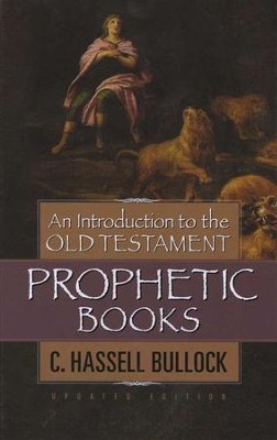 An Introduction to the Old Testament Prophetic Books, Updated Edition  -     By: C. Hassell Bullock
