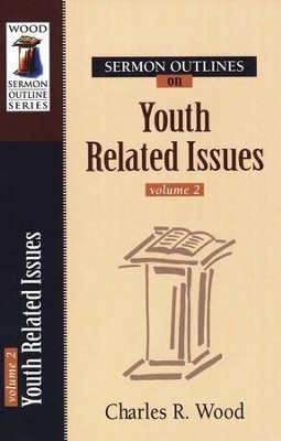 Sermon Outlines on Youth Related Issues, volume 2  -     By: Charles R. Wood
