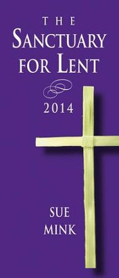 The Sanctuary for Lent 2014 - eBook  -     By: Sue Mink
