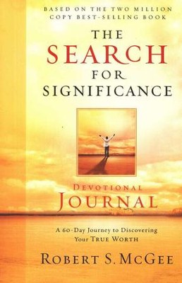 The Search for Significance Devotional Journal:  A 10-week Journey to Discovering Your True Worth  -     By: Robert S. McGee

