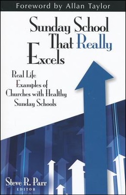 Sunday School That Really Excels: Real Life Examples of Churches with Healthy Sunday Schools  -     By: Steve R. Parr
