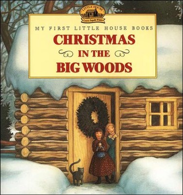 Christmas in the Big Woods,  My First Little House Books  -     By: Laura Ingalls Wilder
    Illustrated By: Renee Graef
