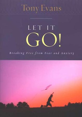 Let It Go: Breaking Free from Fear and Anxiety  -     By: Tony Evans
