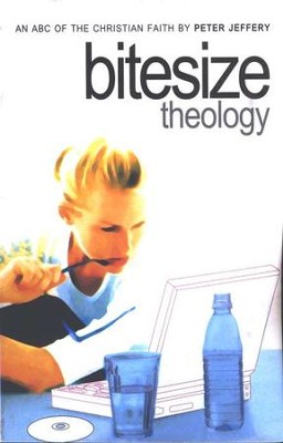 Bitesize Theology: An ABC of the Christian Faith   -     By: Peter Jeffery

