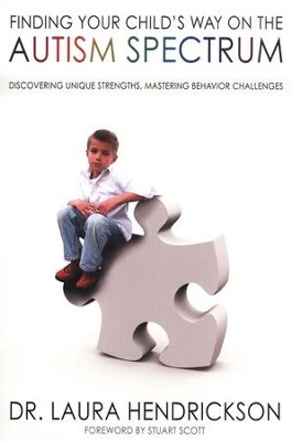 Finding Your Child's Way on the Autism Spectrum: Discovering Unique Strengths, Mastering Behavior Challenges  -     By: Laura Hendrickson
