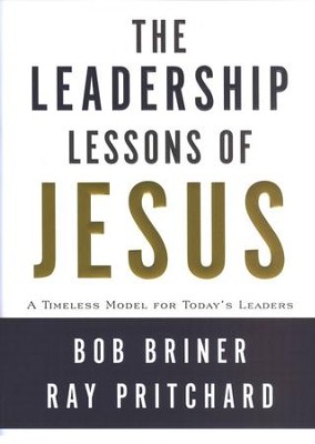 The Leadership Lessons of Jesus: A Timeless Model for Today's Leaders  -     By: Bob Briner, Ray Pritchard
