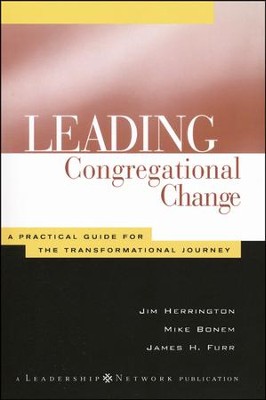 Leading Congregational Change: A Practical Guide for the Transformational Journey  -     By: Jim Herrington, Mike Bonem, James H. Furr
