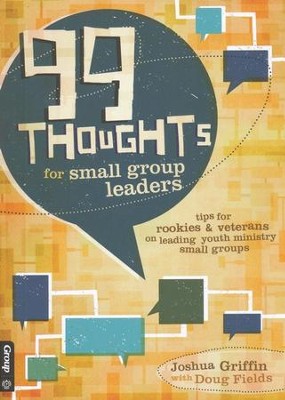99 Thoughts for Small Group Leaders: Youth Ministry Tips for Leading Your Small Group  -     By: Josh Griffin
