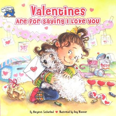 Valentines Are For Saying I Love You  -     By: Margaret Wummer, Amy Sutherland
