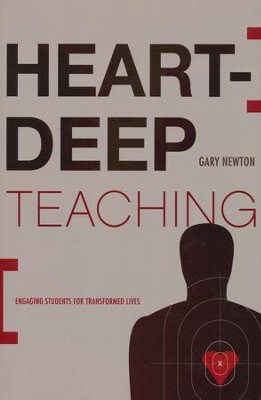 Heart-Deep Teaching: Engaging Students for Transformed Lives  -     By: Gary C. Newton

