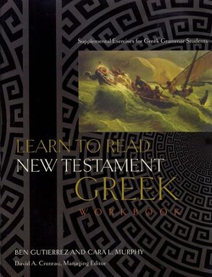 Learn to Read New Testament Greek Workbook: Supplemental Exercises for Greek Grammar Students  -     By: David Croteau, Ben Gutierrez, Cara L. Murphy
