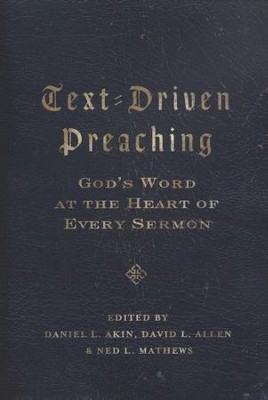 Text-Driven Preaching: God's Word at the Heart of Every Sermon  -     By: Edited by Daniel L. Akin, David L. Allen & Ned L. Mathews
