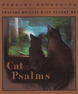 Cat Psalms: Prayers My Cats Have Taught Me   -     By: Herbert Brokering
