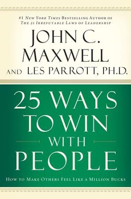 25 Ways to Win with People: How to Make Others Feel Like a Million Bucks - eBook  -     By: John C. Maxwell, Dr. Les Parrott
