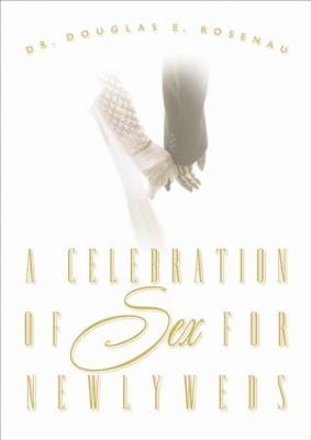 A Celebration Of Sex: A Guide to Enjoying God's Gift of Sexual Intimacy - eBook  -     By: Dr. Douglas E. Rosenau
