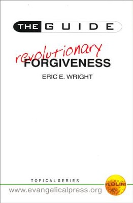 The Guide ... Revolutionary Forgiveness   -     By: Eric E. Wright
