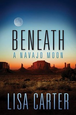Beneath a Navajo Moon - eBook  -     By: Lisa Carter
