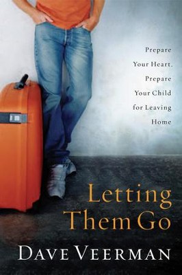 Letting Them Go: Prepare Your Heart, Prepare Your Child for Leaving Home  -     By: Dave Veerman
