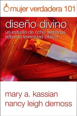 Mujer Verdadera 101: Dise&ntilde;o Divino  (True Woman 101: Divine Design)  -     By: Mary A. Kassian, Nancy Leigh DeMoss
