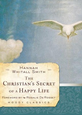 The Christian's Secret of a Happy Life  -     By: Hannah Whitall Smith
