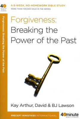 Forgiveness: Breaking the Power of the Past  -     By: Kay Arthur, David Lawson, B.J. Lawson
