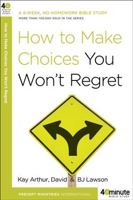 How to Make Choices You Won't Regret  -     By: Kay Arthur, David Lawson, B.J. Lawson
