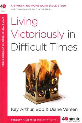 Living Victoriously in Difficult Times  -     By: Kay Arthur
