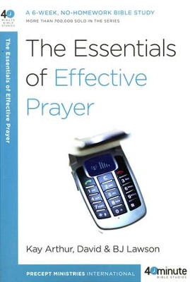 The Essentials of Effective Prayer  -     By: Kay Arthur, David Lawson, B.J. Lawson
