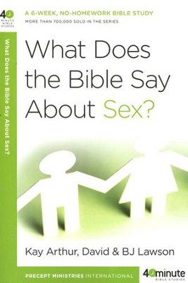 What Does the Bible Say About Sex?  -     By: Kay Arthur, B.J. Lawson
