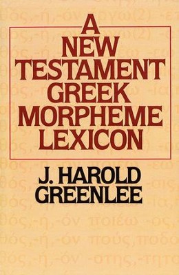 The New Testament Greek Morpheme Lexicon  -     By: Jacob Harold Greenlee
