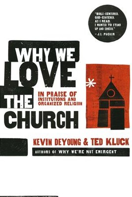 Why We Love the Church: In Praise of Institutions and Organized Religion  -     By: Ted Kluck, Kevin DeYoung
