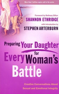 Preparing Your Daughter for Every Woman's Battle: Creative Conversations About Sexual and Emotional Integrity  -     By: Shannon Ethridge
