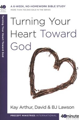 40 Minute Bible Studies: Turning Your Heart Toward God  -     By: Kay Arthur, David Lawson, B.J. Lawson
